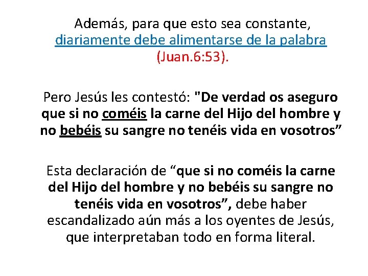  Además, para que esto sea constante, diariamente debe alimentarse de la palabra (Juan.