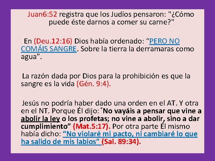  Juan 6: 52 registra que los Judíos pensaron: "¿Cómo puede éste darnos a