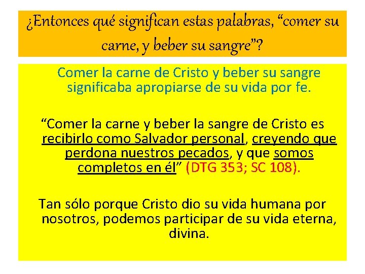 ¿Entonces qué significan estas palabras, “comer su carne, y beber su sangre”? Comer la