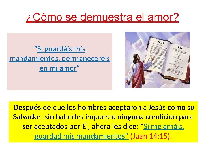 ¿Cómo se demuestra el amor? “Si guardáis mandamientos, permaneceréis en mi amor” Después de