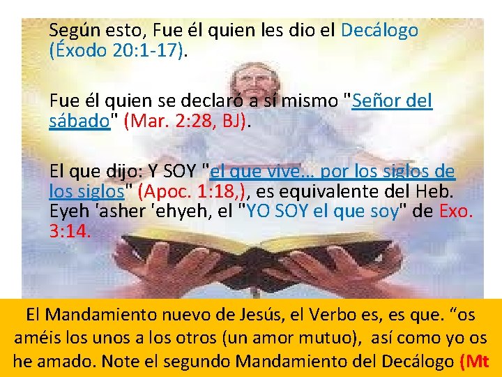 Según esto, Fue él quien les dio el Decálogo (Éxodo 20: 1 -17). Fue