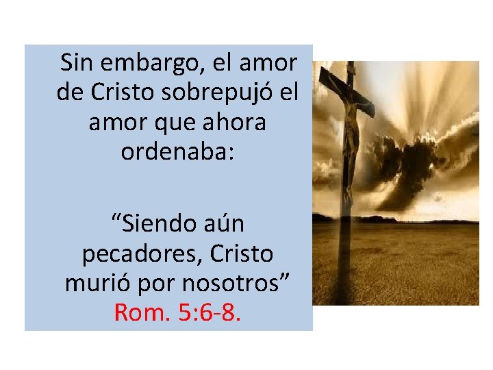  Sin embargo, el amor de Cristo sobrepujó el amor que ahora ordenaba: “Siendo