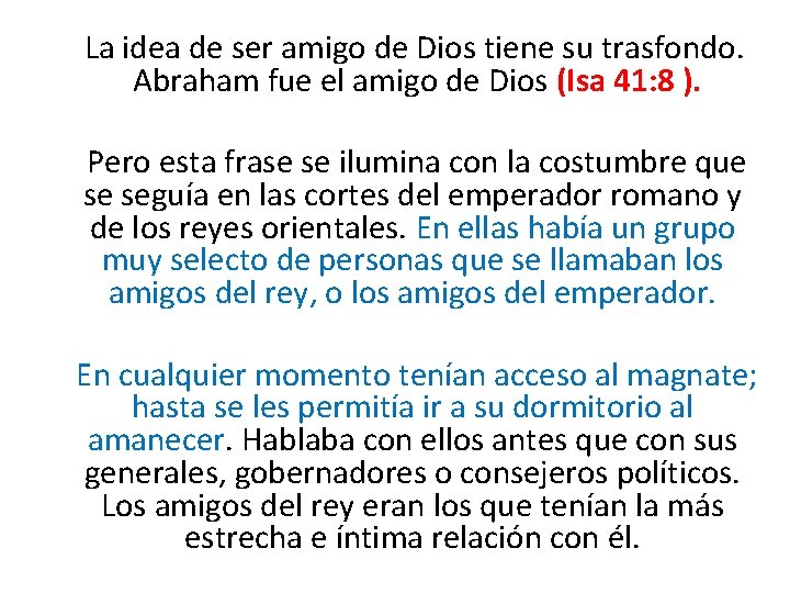  La idea de ser amigo de Dios tiene su trasfondo. Abraham fue el