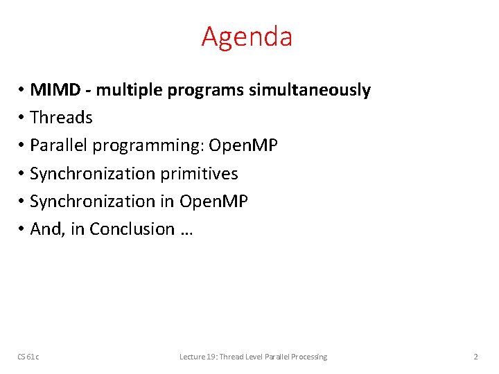 Agenda • MIMD - multiple programs simultaneously • Threads • Parallel programming: Open. MP