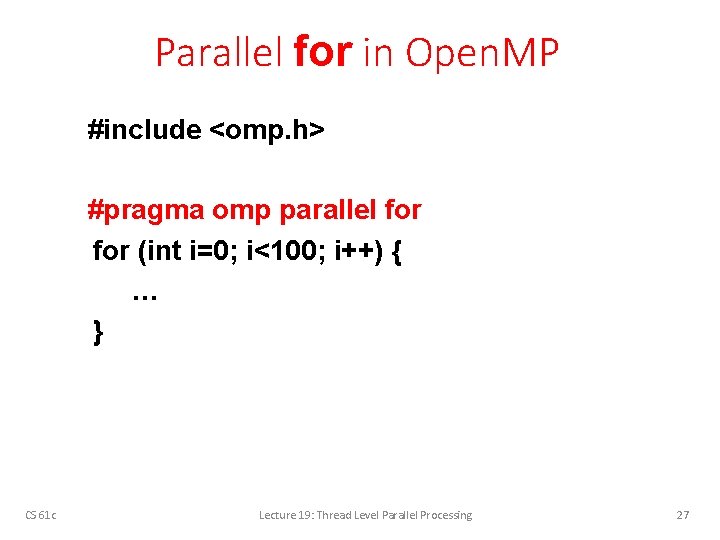 Parallel for in Open. MP #include <omp. h> #pragma omp parallel for (int i=0;