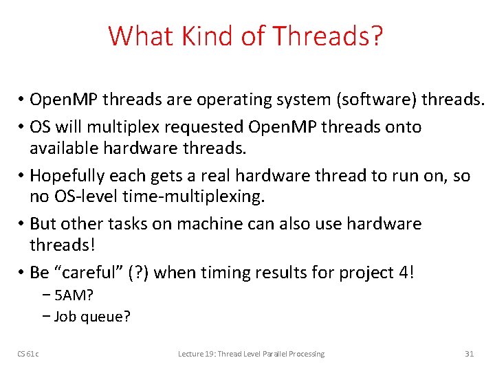 What Kind of Threads? • Open. MP threads are operating system (software) threads. •