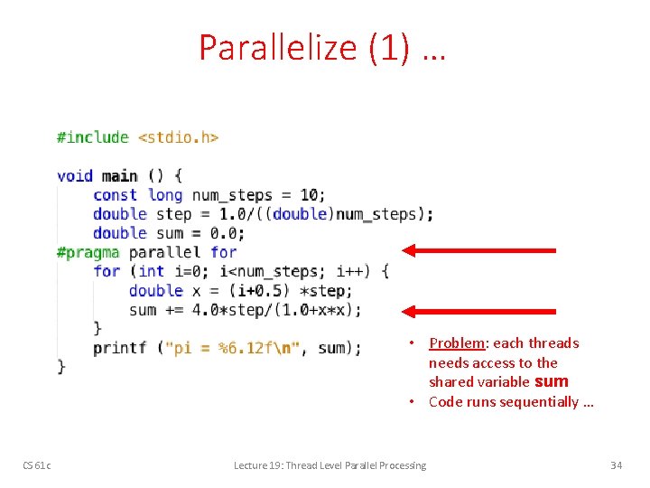 Parallelize (1) … • Problem: each threads needs access to the shared variable sum