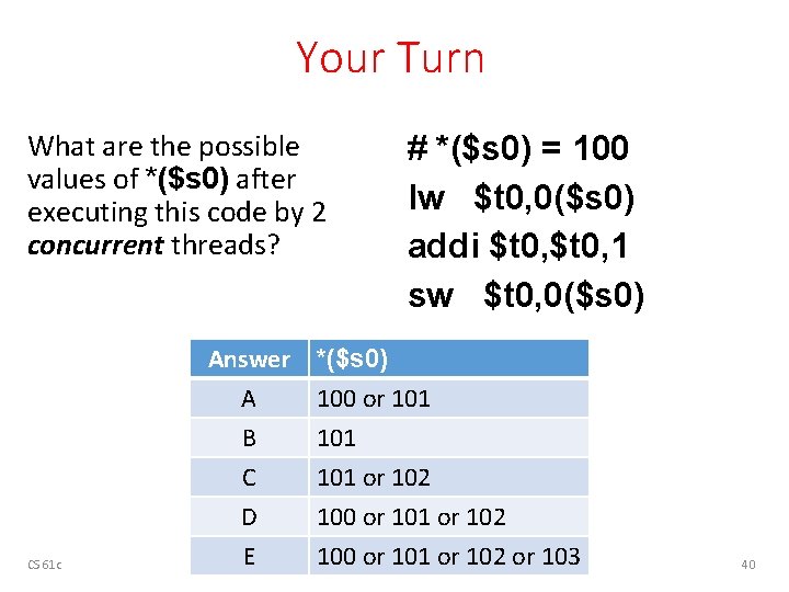 Your Turn What are the possible values of *($s 0) after executing this code