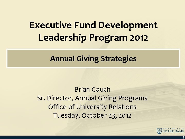 Executive Fund Development Leadership Program 2012 Annual Giving Strategies Brian Couch Sr. Director, Annual