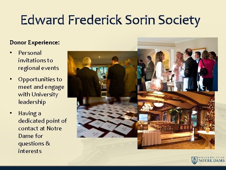 Edward Frederick Sorin Society Donor Experience: • Personal invitations to regional events • Opportunities