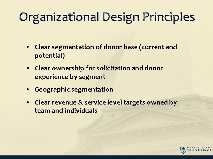 Organizational Design Principles • Clear segmentation of donor base (current and potential) • Clear