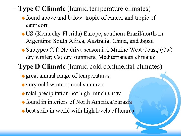 – Type C Climate (humid temperature climates) u found above and below tropic of