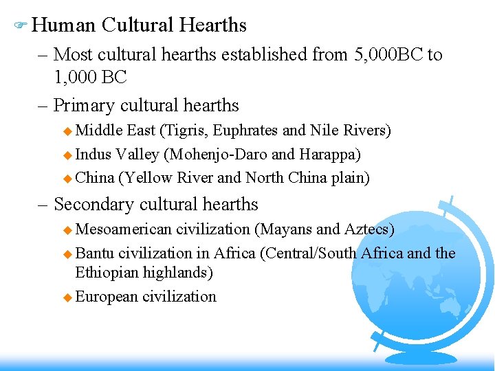 F Human Cultural Hearths – Most cultural hearths established from 5, 000 BC to