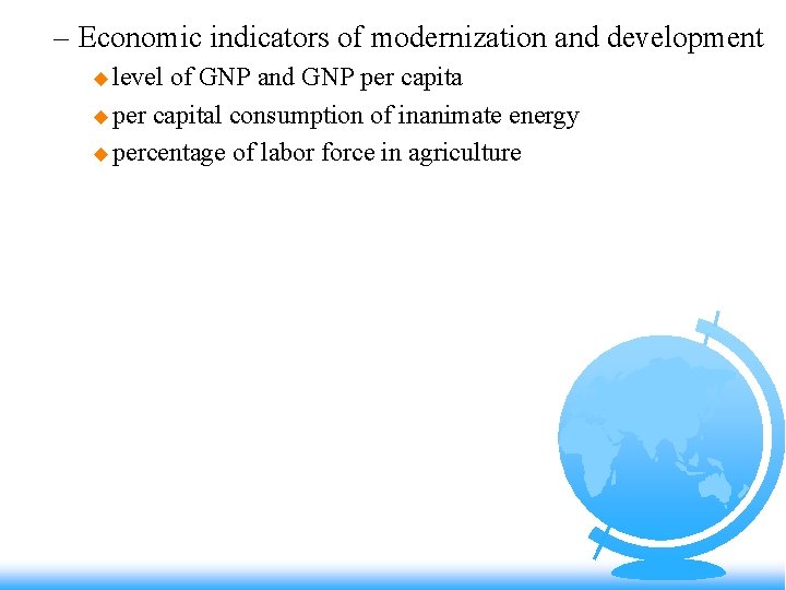 – Economic indicators of modernization and development u level of GNP and GNP per