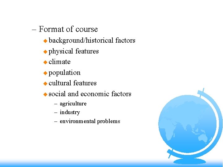 – Format of course u background/historical u physical factors features u climate u population