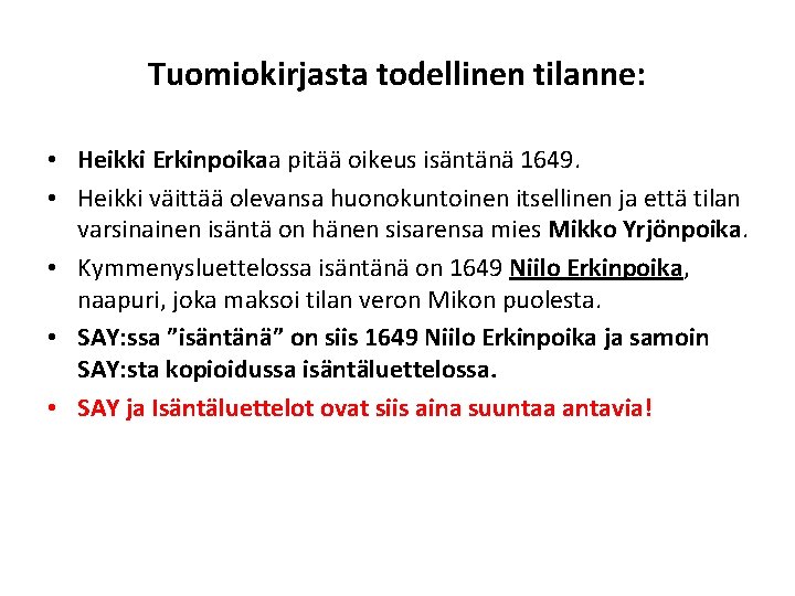 Tuomiokirjasta todellinen tilanne: • Heikki Erkinpoikaa pitää oikeus isäntänä 1649. • Heikki väittää olevansa