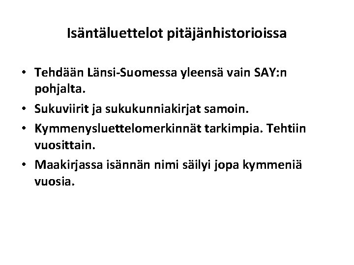 Isäntäluettelot pitäjänhistorioissa • Tehdään Länsi-Suomessa yleensä vain SAY: n pohjalta. • Sukuviirit ja sukukunniakirjat