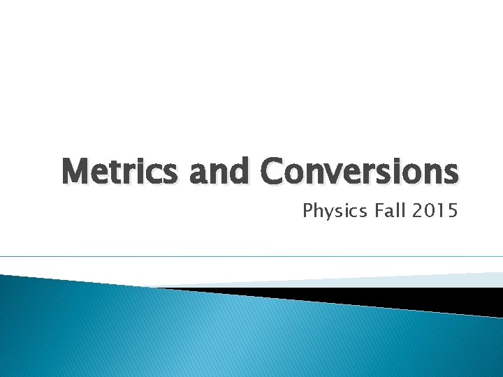 Metrics and Conversions Physics Fall 2015 