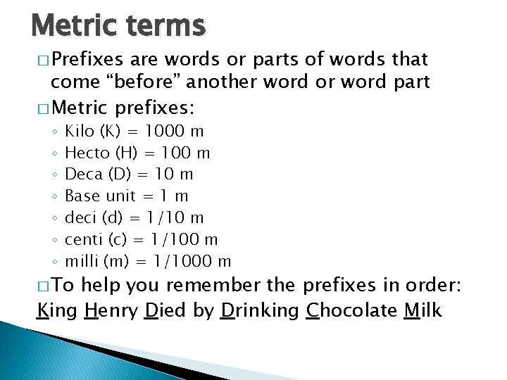 Metric terms � Prefixes are words or parts of words that come “before” another