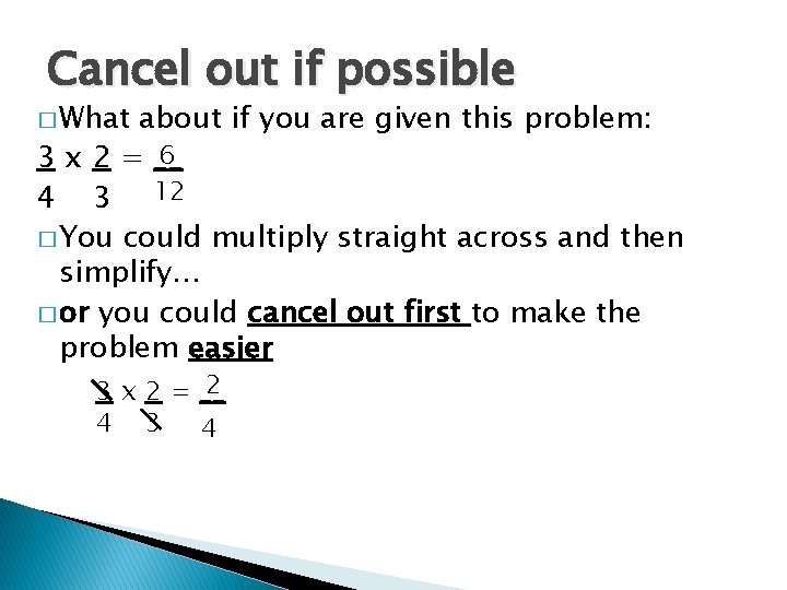 Cancel out if possible � What about if you are given this problem: 6