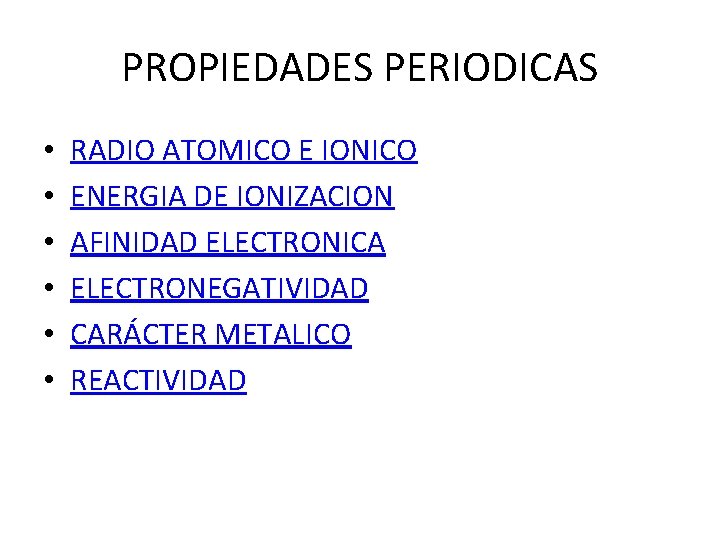 PROPIEDADES PERIODICAS • • • RADIO ATOMICO E IONICO ENERGIA DE IONIZACION AFINIDAD ELECTRONICA