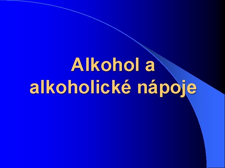 Alkohol a alkoholické nápoje 