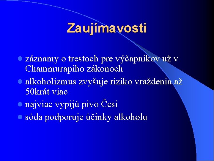 Zaujímavosti l záznamy o trestoch pre výčapníkov už v Chammurapiho zákonoch l alkoholizmus zvyšuje