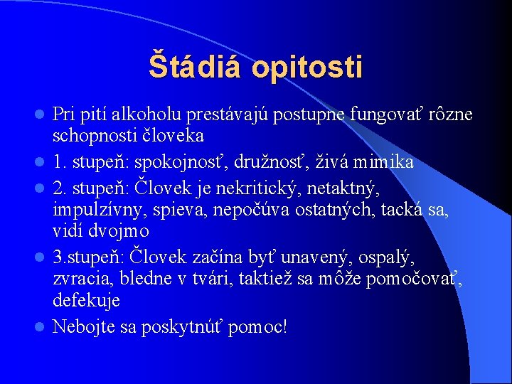 Štádiá opitosti l l l Pri pití alkoholu prestávajú postupne fungovať rôzne schopnosti človeka