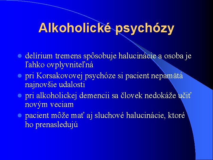 Alkoholické psychózy delírium tremens spôsobuje halucinácie a osoba je ľahko ovplyvniteľná l pri Korsakovovej