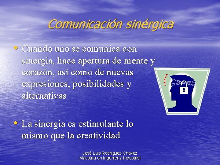 Comunicación sinérgica • Cuando uno se comunica con sinergia, hace apertura de mente y