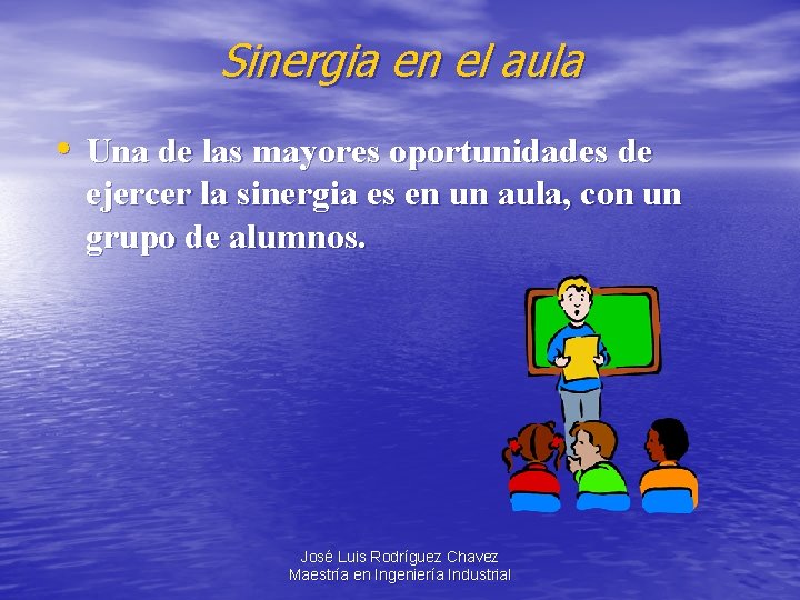 Sinergia en el aula • Una de las mayores oportunidades de ejercer la sinergia