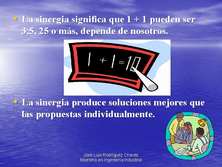  • La sinergia significa que 1 + 1 pueden ser 3, 5, 25