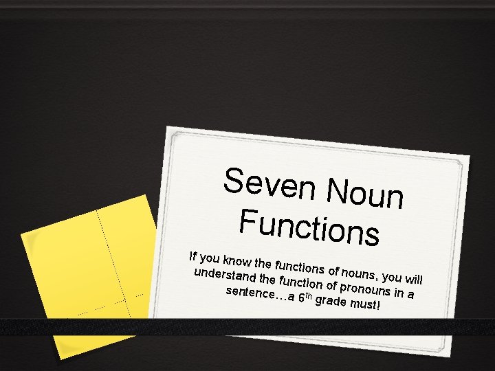 Seven Nou n Functions If you know the function s of nouns, understand you