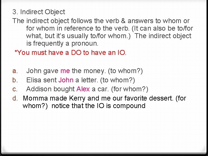 3. Indirect Object The indirect object follows the verb & answers to whom or