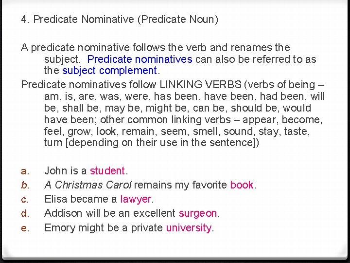 4. Predicate Nominative (Predicate Noun) A predicate nominative follows the verb and renames the