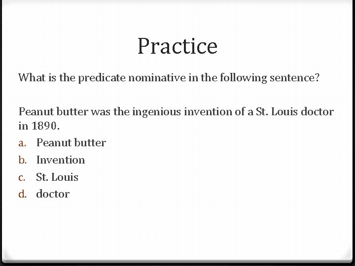 Practice What is the predicate nominative in the following sentence? Peanut butter was the