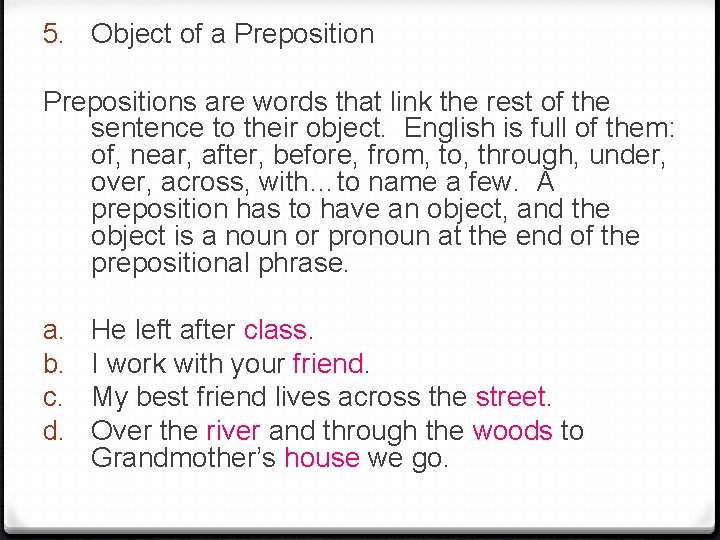 5. Object of a Prepositions are words that link the rest of the sentence
