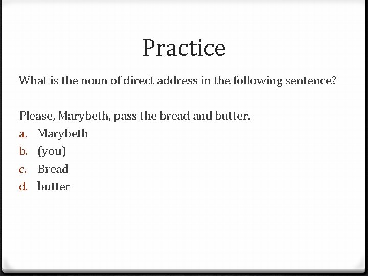 Practice What is the noun of direct address in the following sentence? Please, Marybeth,