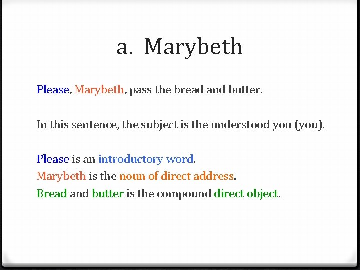 a. Marybeth Please, Marybeth, pass the bread and butter. In this sentence, the subject