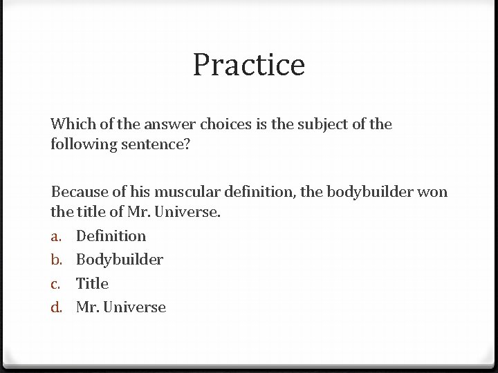 Practice Which of the answer choices is the subject of the following sentence? Because