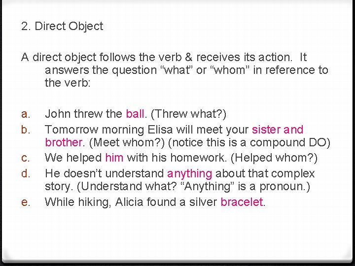 2. Direct Object A direct object follows the verb & receives its action. It