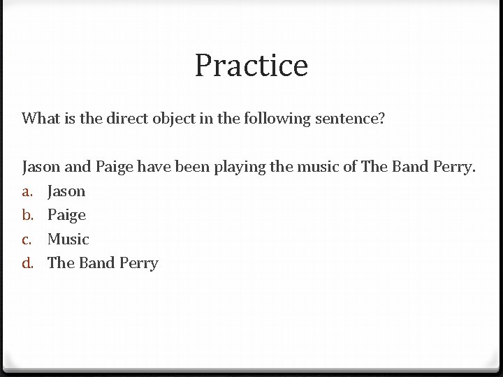 Practice What is the direct object in the following sentence? Jason and Paige have