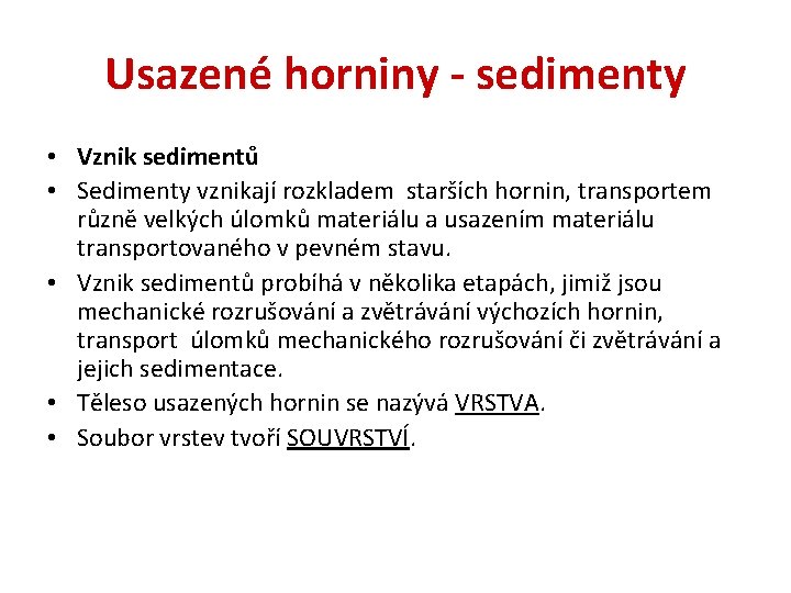 Usazené horniny - sedimenty • Vznik sedimentů • Sedimenty vznikají rozkladem starších hornin, transportem