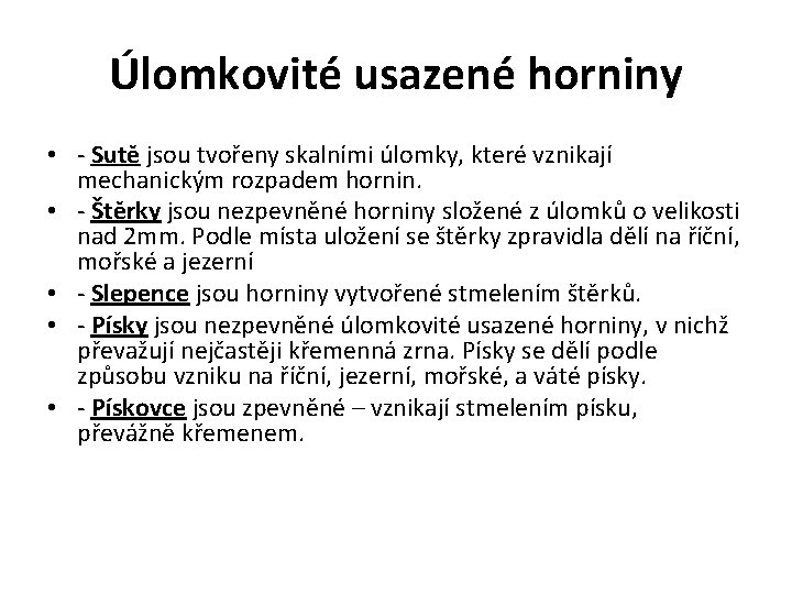 Úlomkovité usazené horniny • - Sutě jsou tvořeny skalními úlomky, které vznikají mechanickým rozpadem