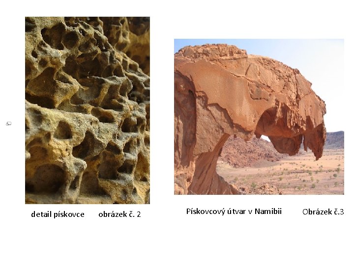 detail pískovce obrázek č. 2 Pískovcový útvar v Namibii Obrázek č. 3 