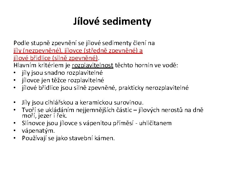 Jílové sedimenty Podle stupně zpevnění se jílové sedimenty člení na jíly (nezpevněné), jílovce (středně