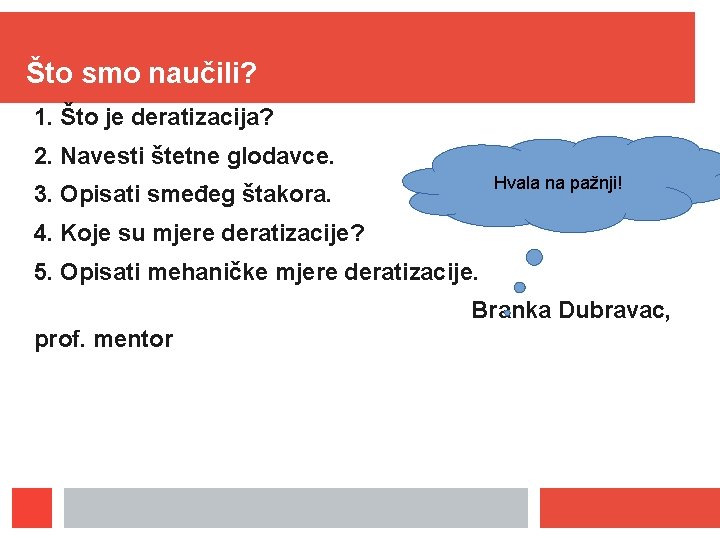 Što smo naučili? 1. Što je deratizacija? 2. Navesti štetne glodavce. Hvala na pažnji!