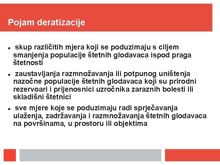 Pojam deratizacije skup različitih mjera koji se poduzimaju s ciljem smanjenja populacije štetnih glodavaca Pojam deratizacije skup različitih mjera koji se poduzimaju s ciljem smanjenja populacije štetnih glodavaca