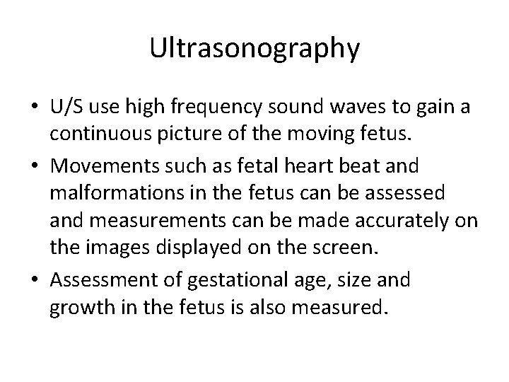 Ultrasonography • U/S use high frequency sound waves to gain a continuous picture of