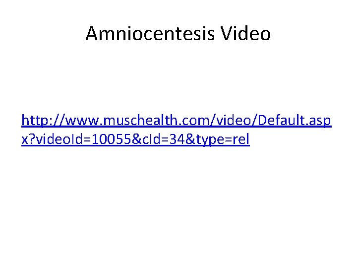 Amniocentesis Video http: //www. muschealth. com/video/Default. asp x? video. Id=10055&c. Id=34&type=rel 